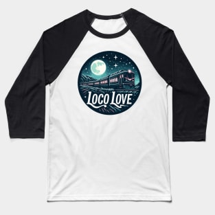 Train Traveling Through The Night, Loco Love Baseball T-Shirt